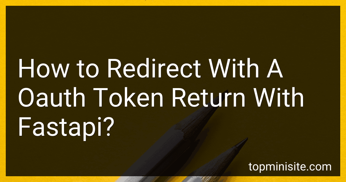 How to Redirect With A Oauth Token Return With Fastapi? preview