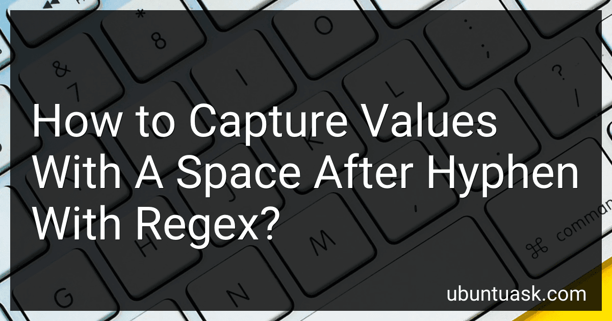 How to Capture Values With A Space After Hyphen With Regex? image