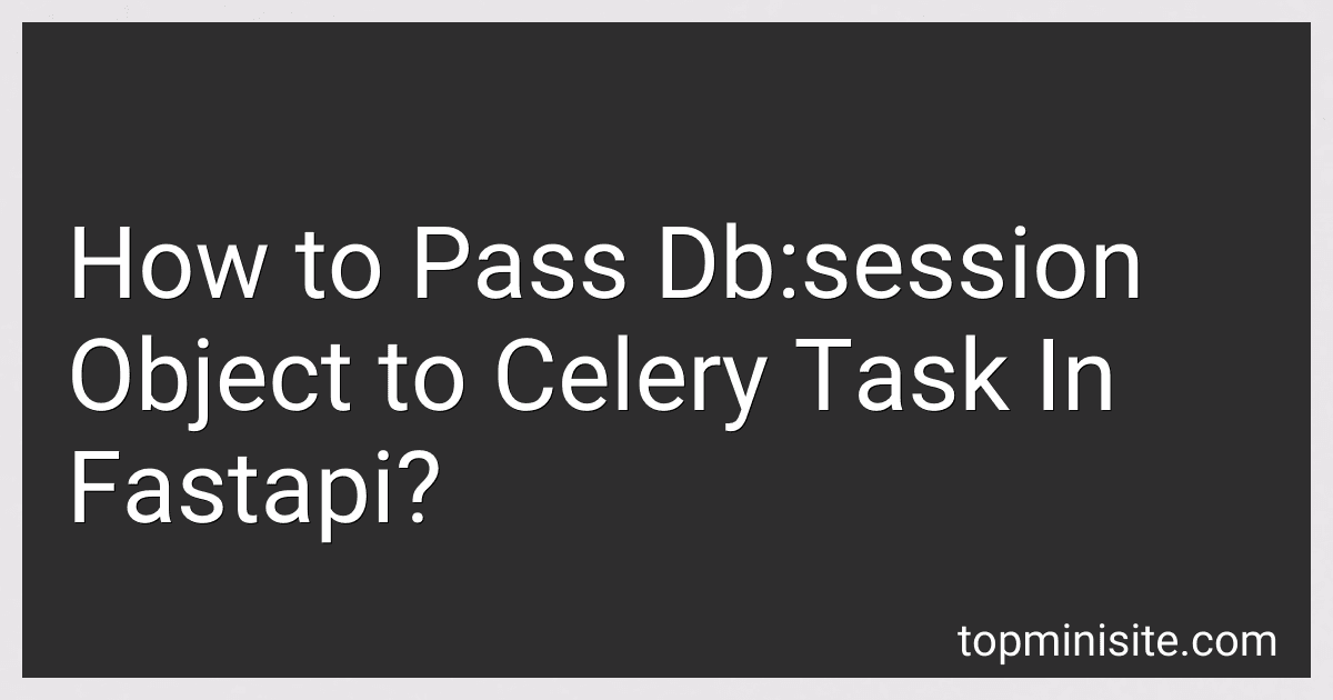 How to Pass Db:session Object to Celery Task In Fastapi? image