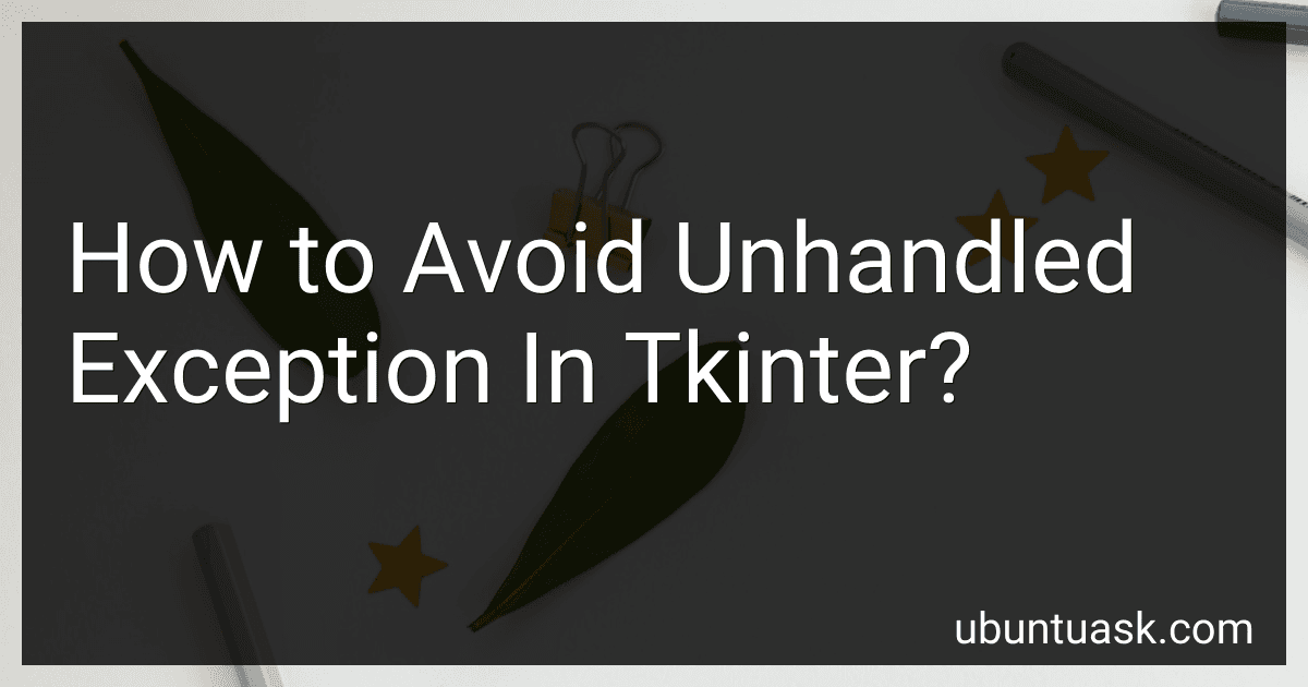How to Avoid Unhandled Exception In Tkinter? preview