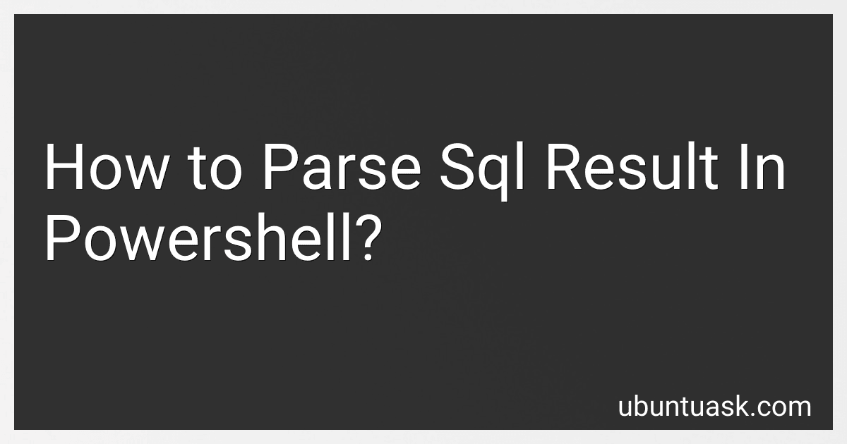 How to Parse Sql Result In Powershell? preview