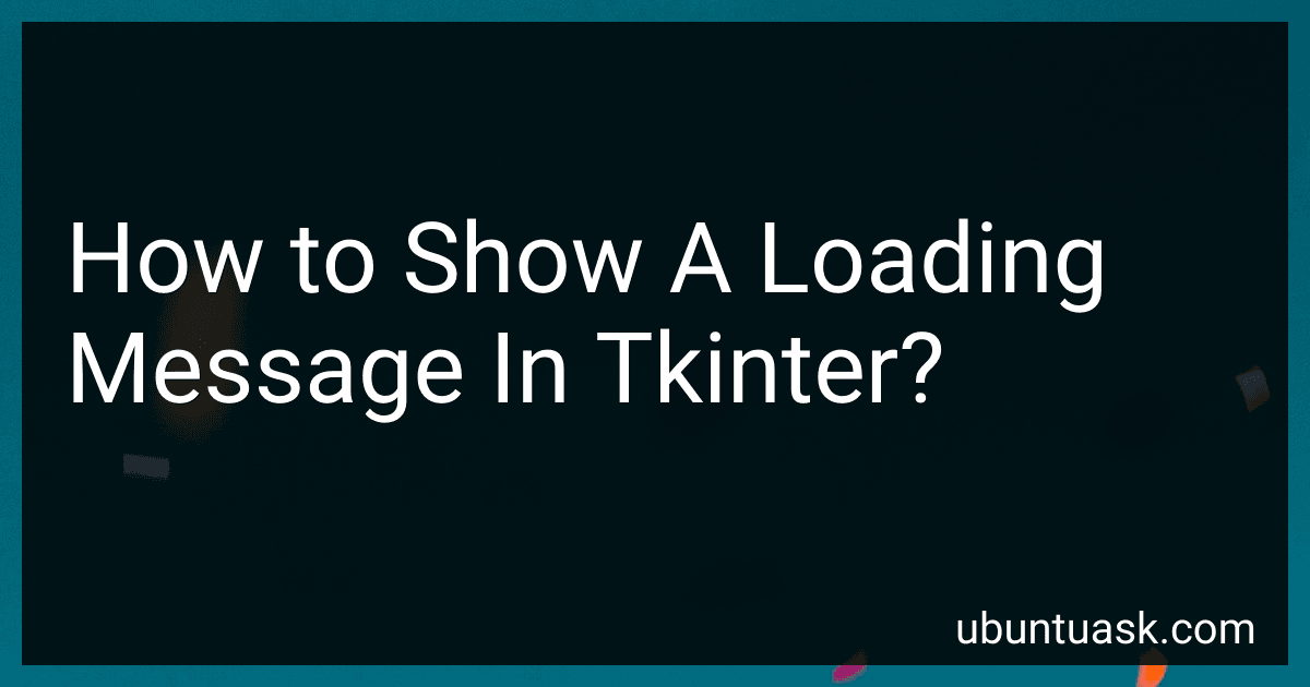 How to Show A Loading Message In Tkinter? preview