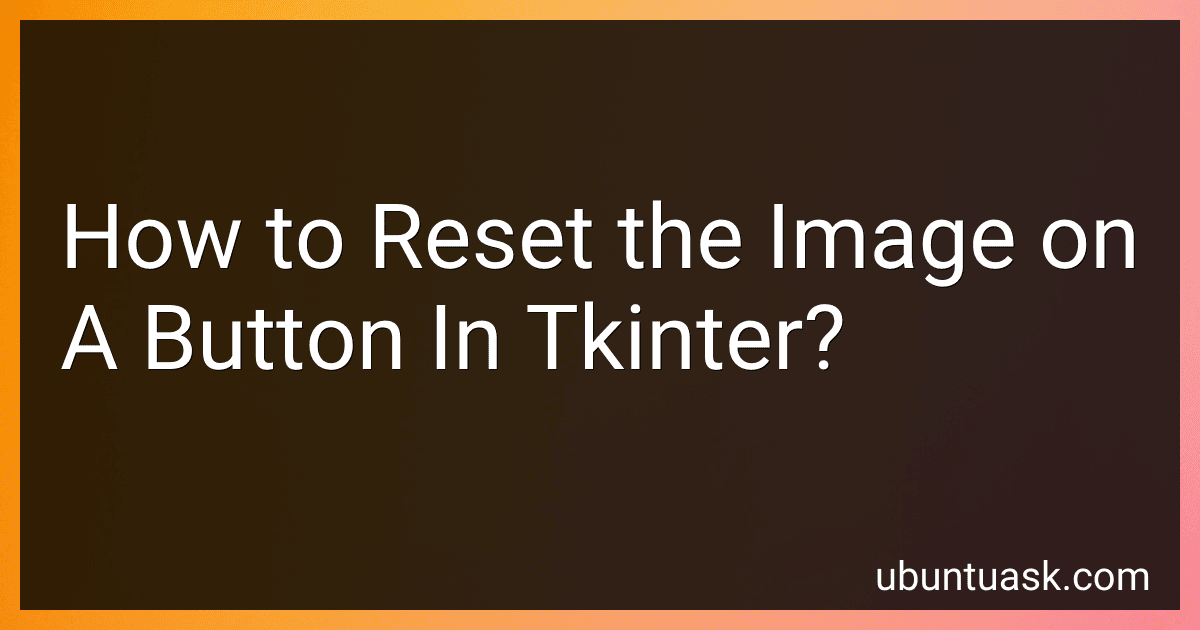 How to Reset the Image on A Button In Tkinter? image