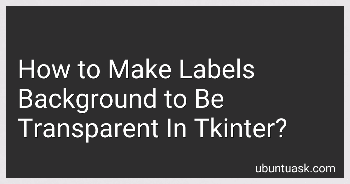 How to Make Labels Background to Be Transparent In Tkinter? image
