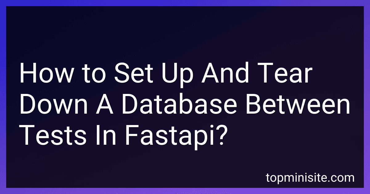 How to Set Up And Tear Down A Database Between Tests In Fastapi? image