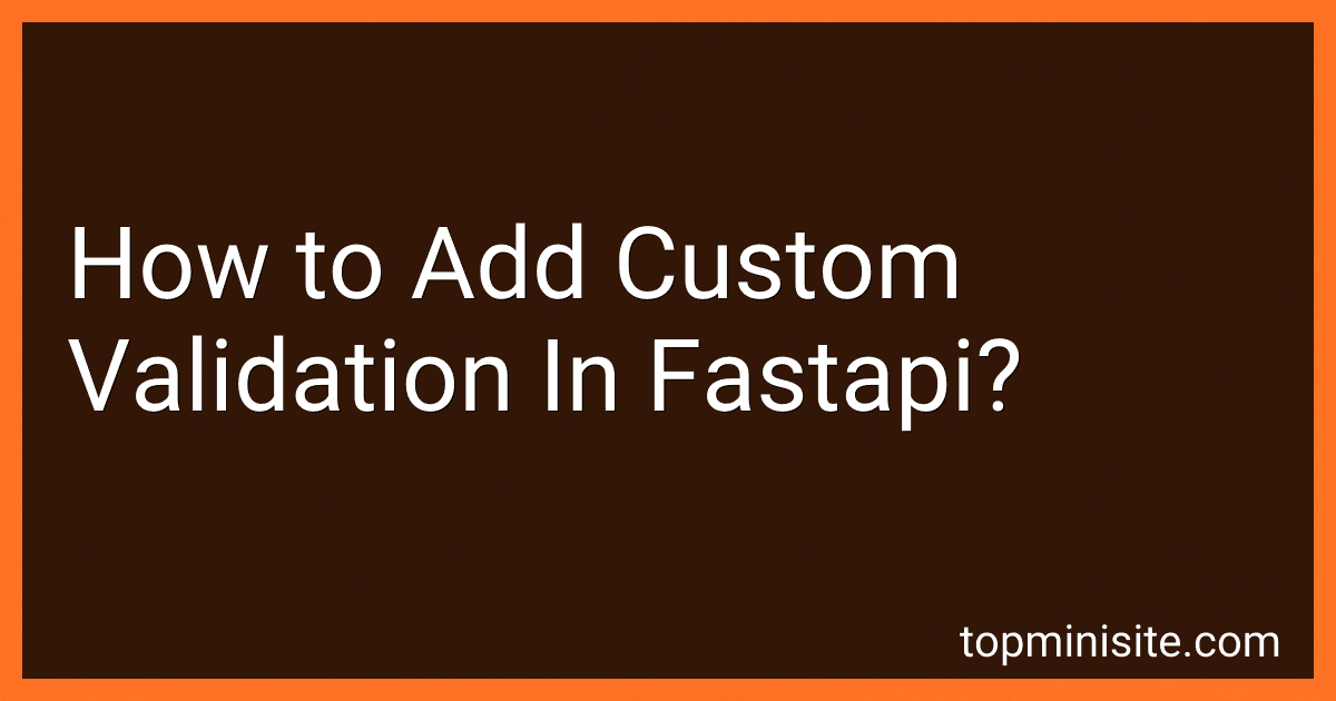 How to Add Custom Validation In Fastapi? preview