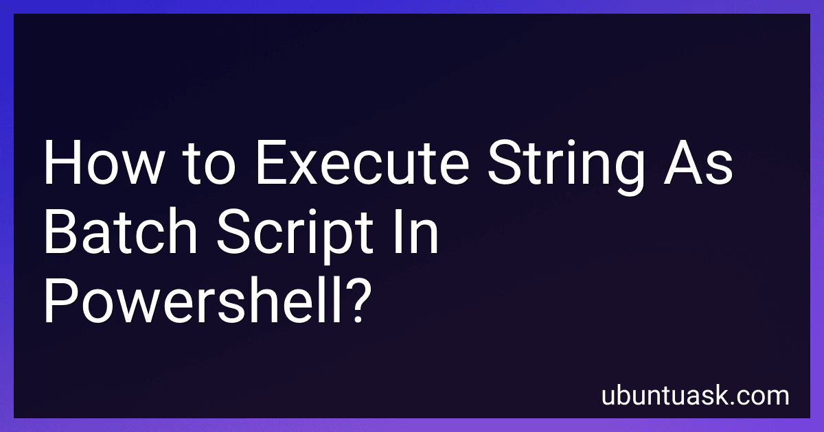 How to Execute String As Batch Script In Powershell? preview