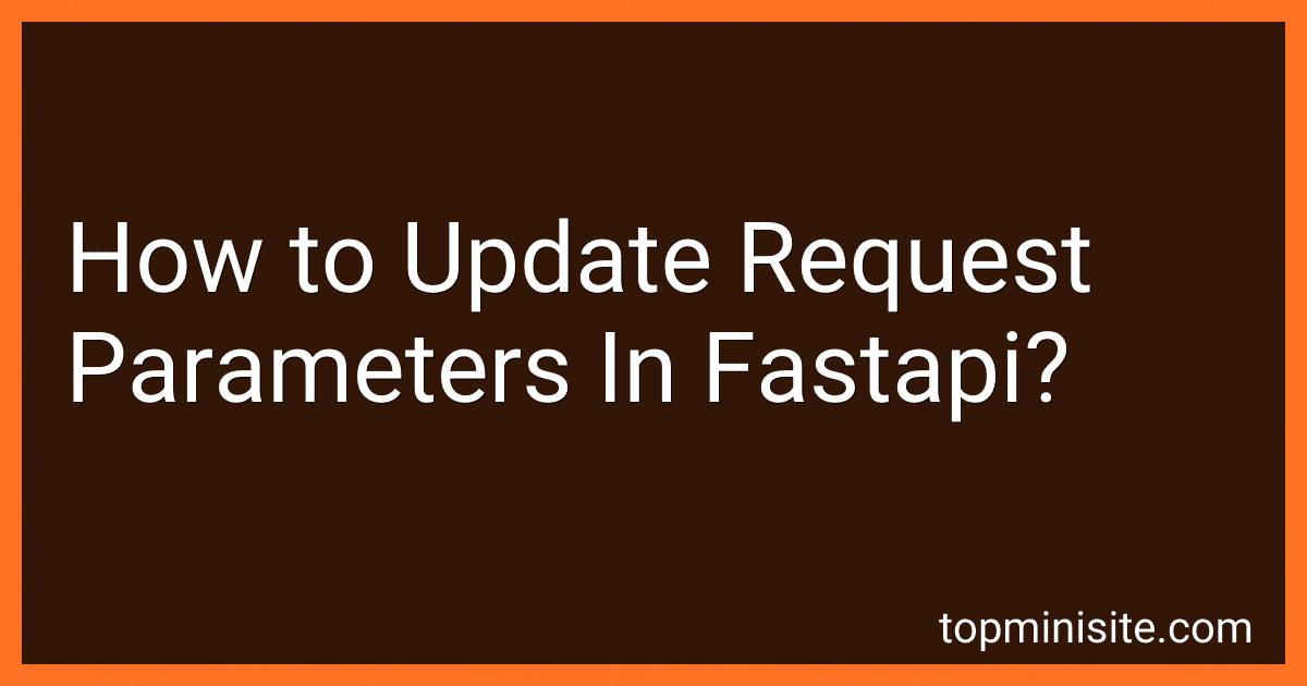 How to Update Request Parameters In Fastapi? image