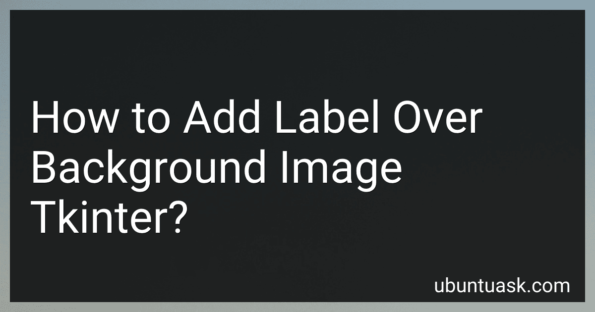 How to Add Label Over Background Image Tkinter? image