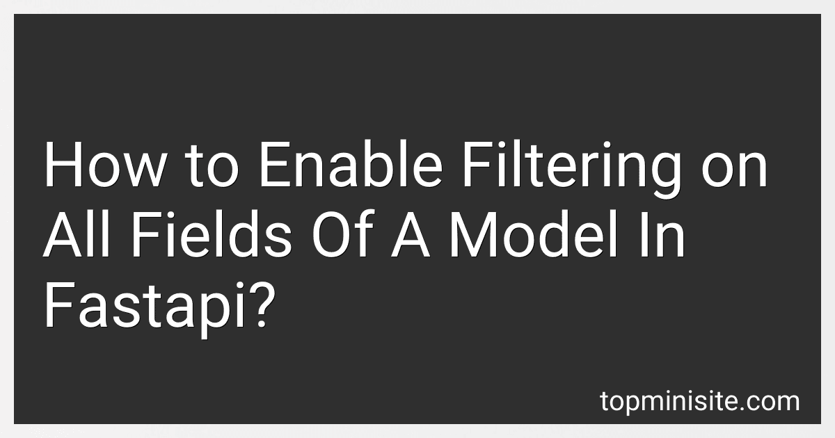How to Enable Filtering on All Fields Of A Model In Fastapi? image