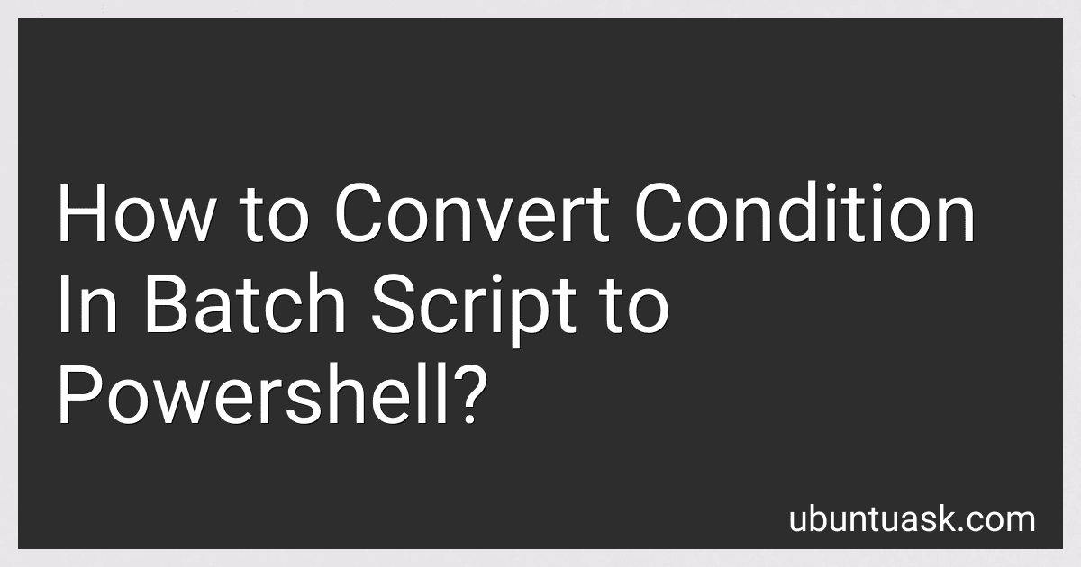 How to Convert Condition In Batch Script to Powershell? preview