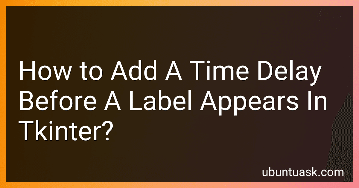 How to Add A Time Delay Before A Label Appears In Tkinter? preview