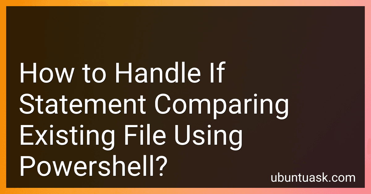 How to Handle If Statement Comparing Existing File Using Powershell? preview