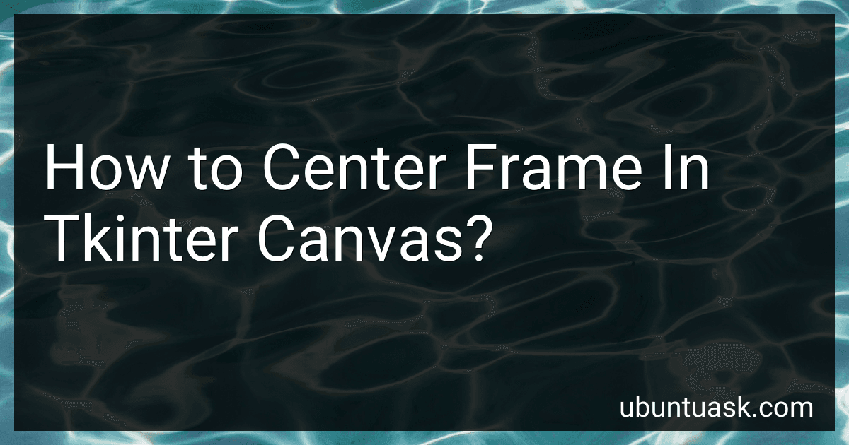 How to Center Frame In Tkinter Canvas? image