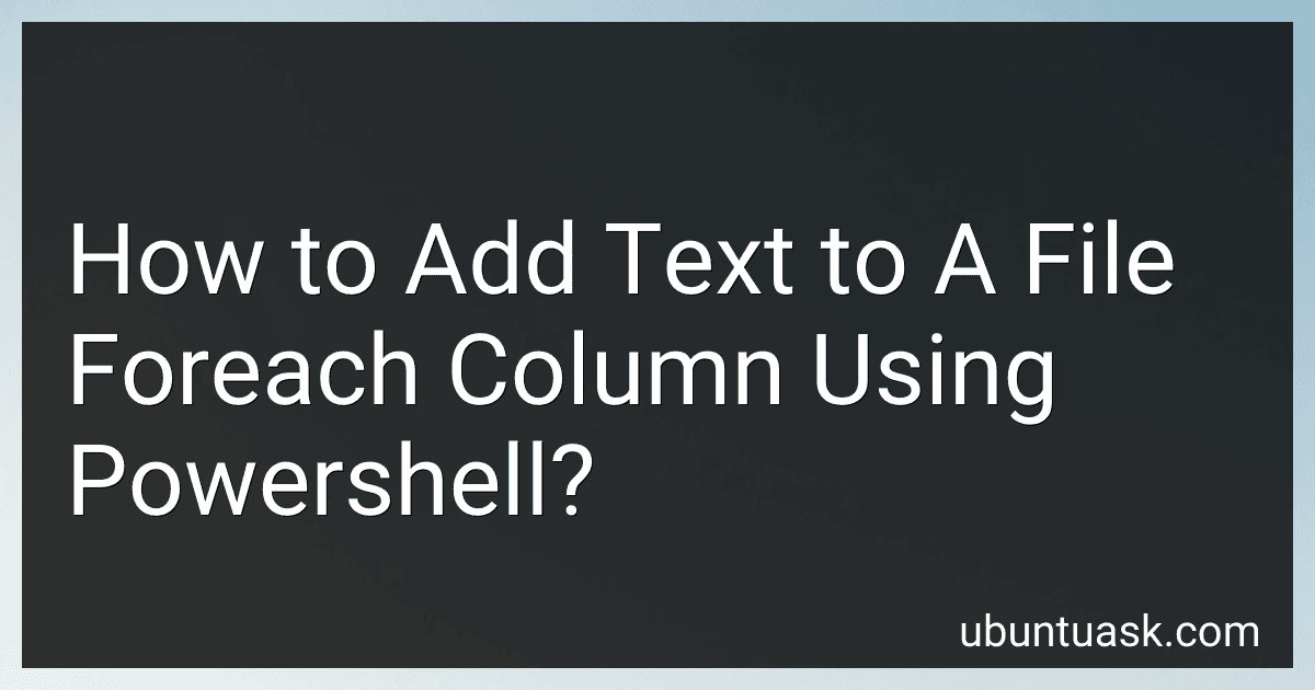 How to Add Text to A File Foreach Column Using Powershell? preview