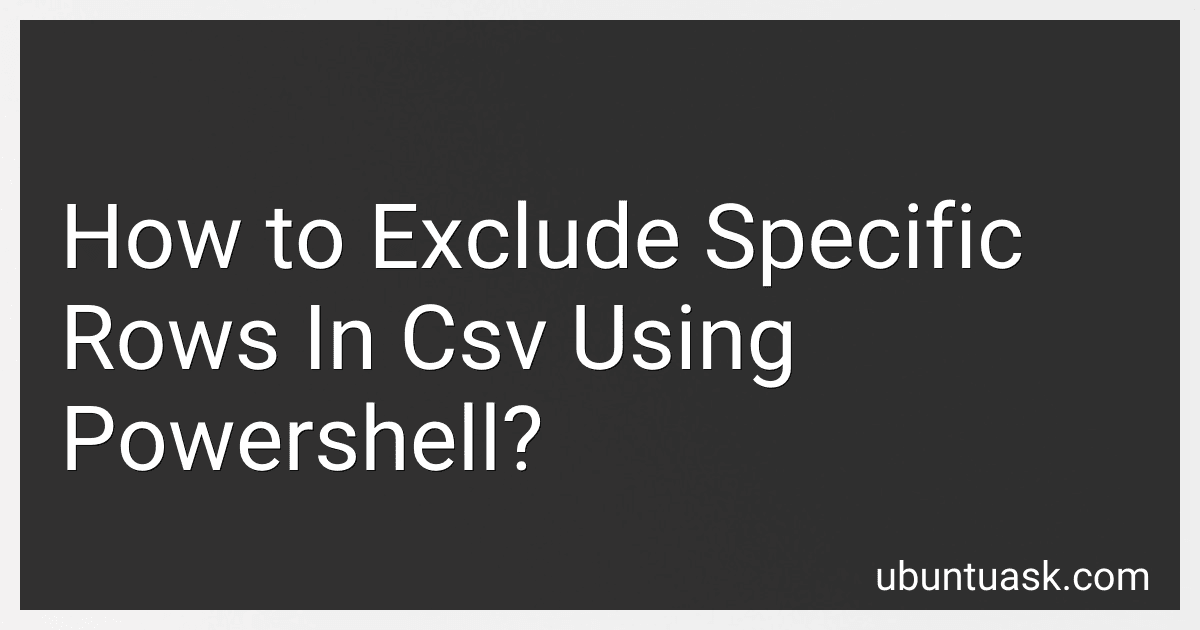 How to Exclude Specific Rows In Csv Using Powershell? preview