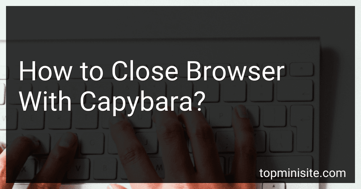 How to Close Browser With Capybara? preview