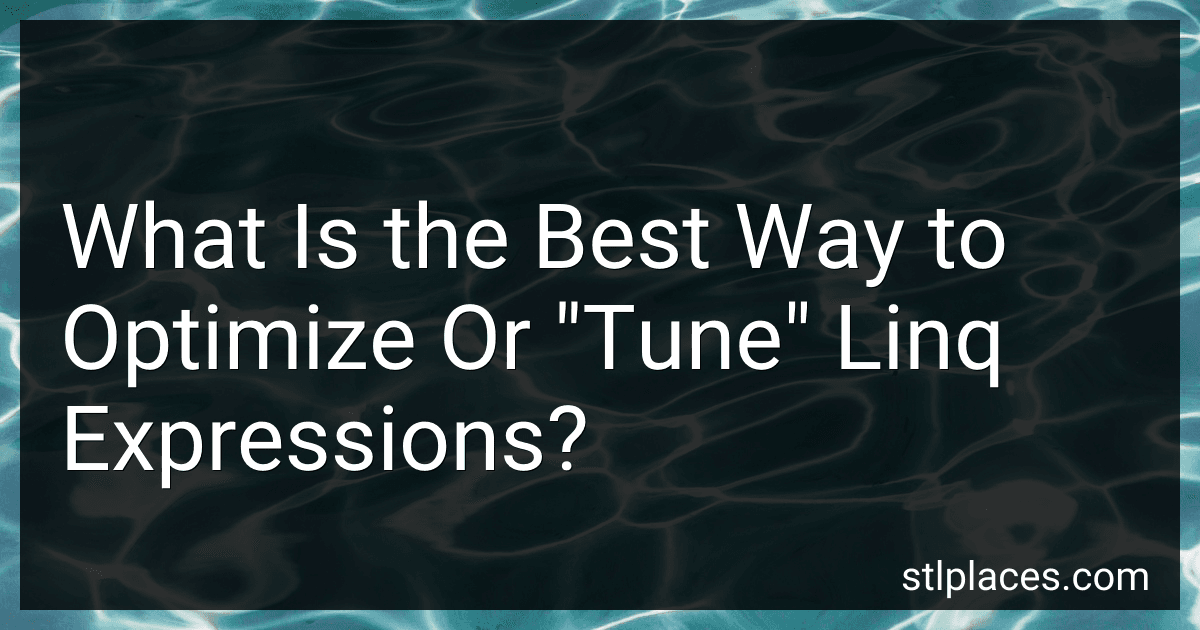 What Is the Best Way to Optimize Or "Tune" Linq Expressions? image