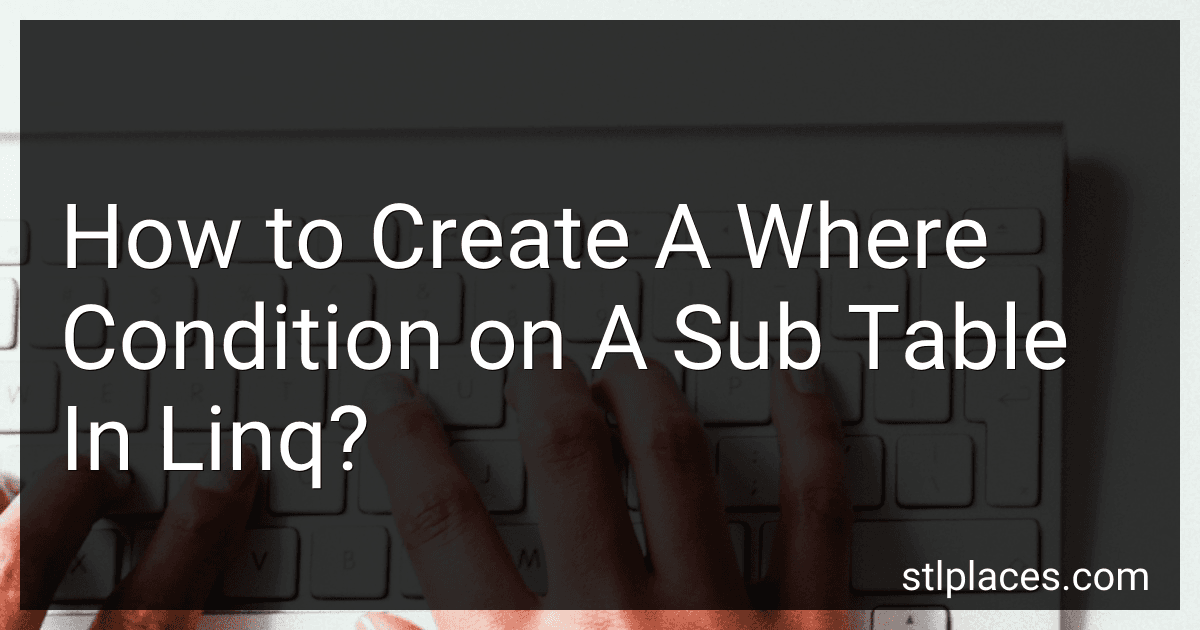 How to Create A Where Condition on A Sub Table In Linq? preview