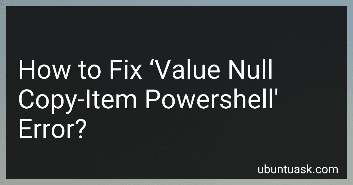 How to Fix ‘Value Null Copy-Item Powershell' Error? preview