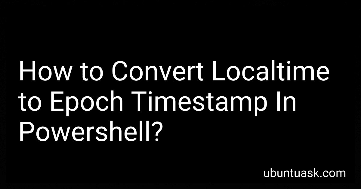 How to Convert Localtime to Epoch Timestamp In Powershell? image