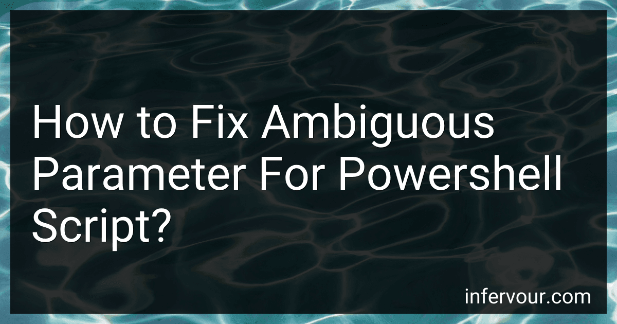How to Fix Ambiguous Parameter For Powershell Script? preview
