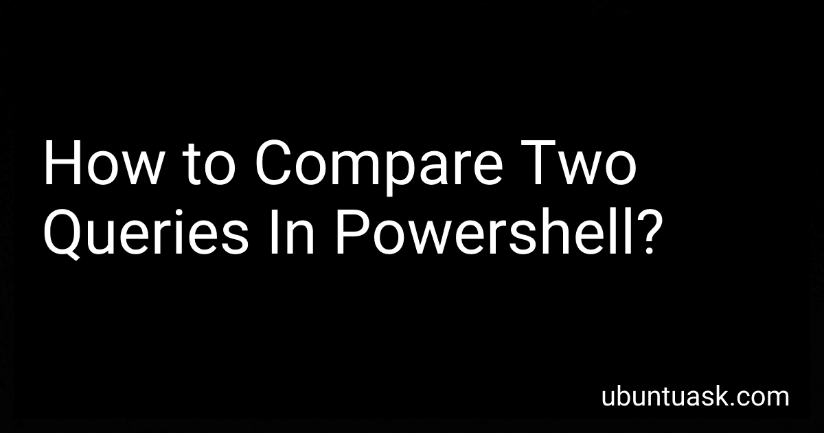 How to Compare Two Queries In Powershell? image