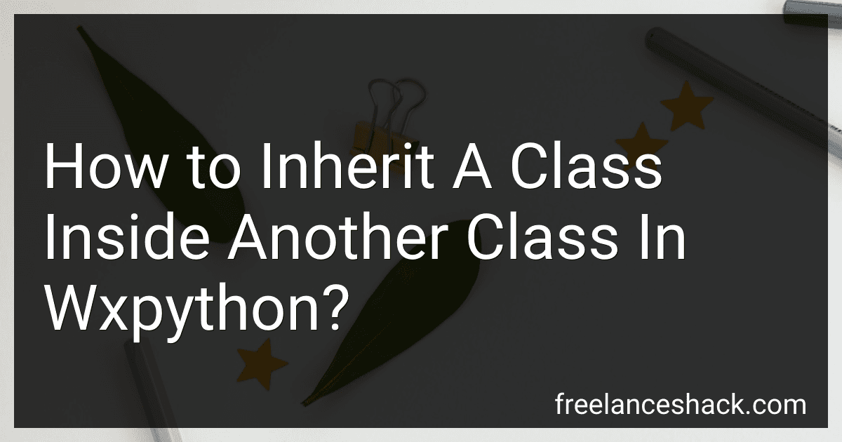 How to Inherit A Class Inside Another Class In Wxpython? preview