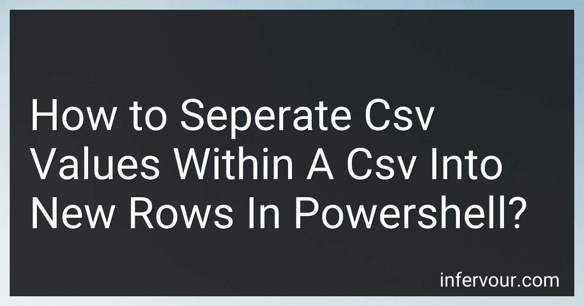 How to Seperate Csv Values Within A Csv Into New Rows In Powershell? preview