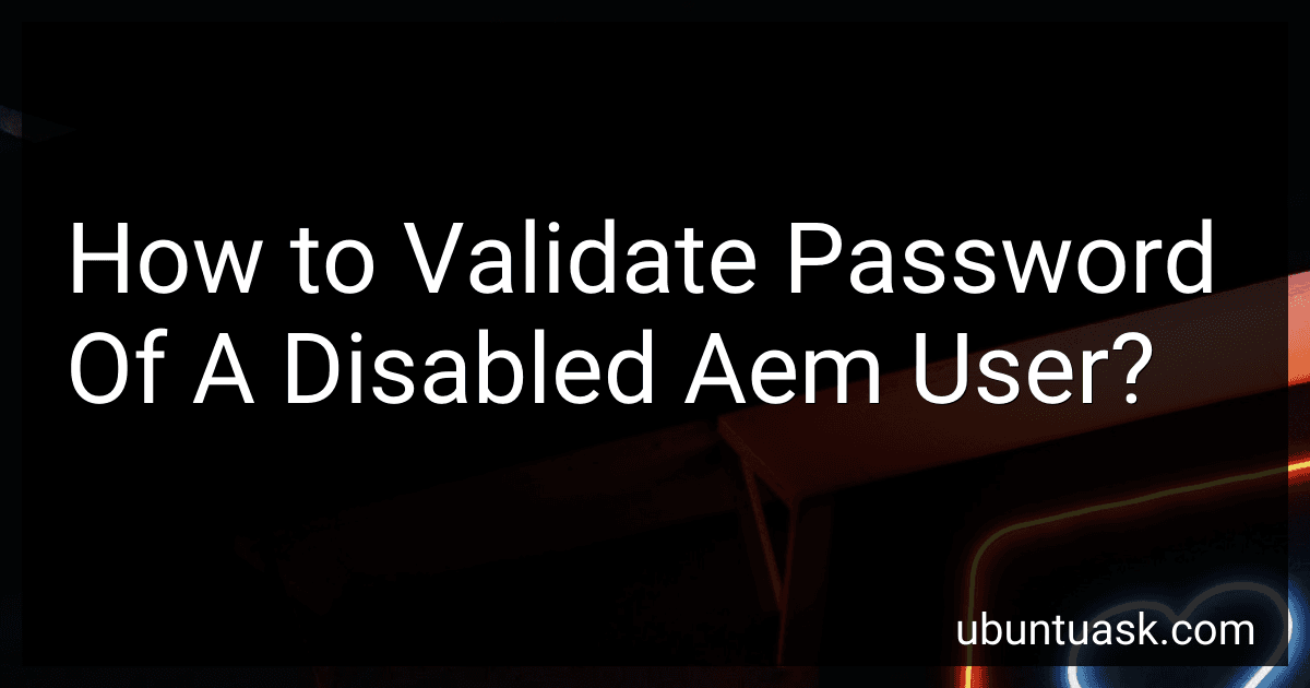 How to Validate Password Of A Disabled Aem User? image