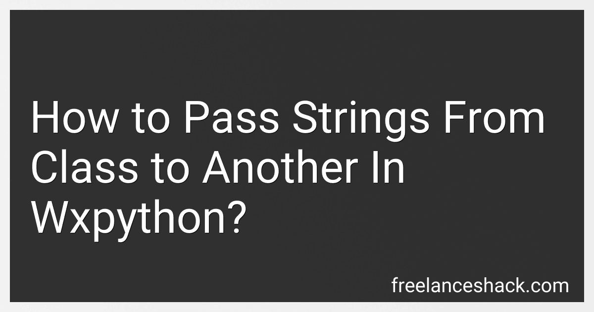 How to Pass Strings From Class to Another In Wxpython? preview