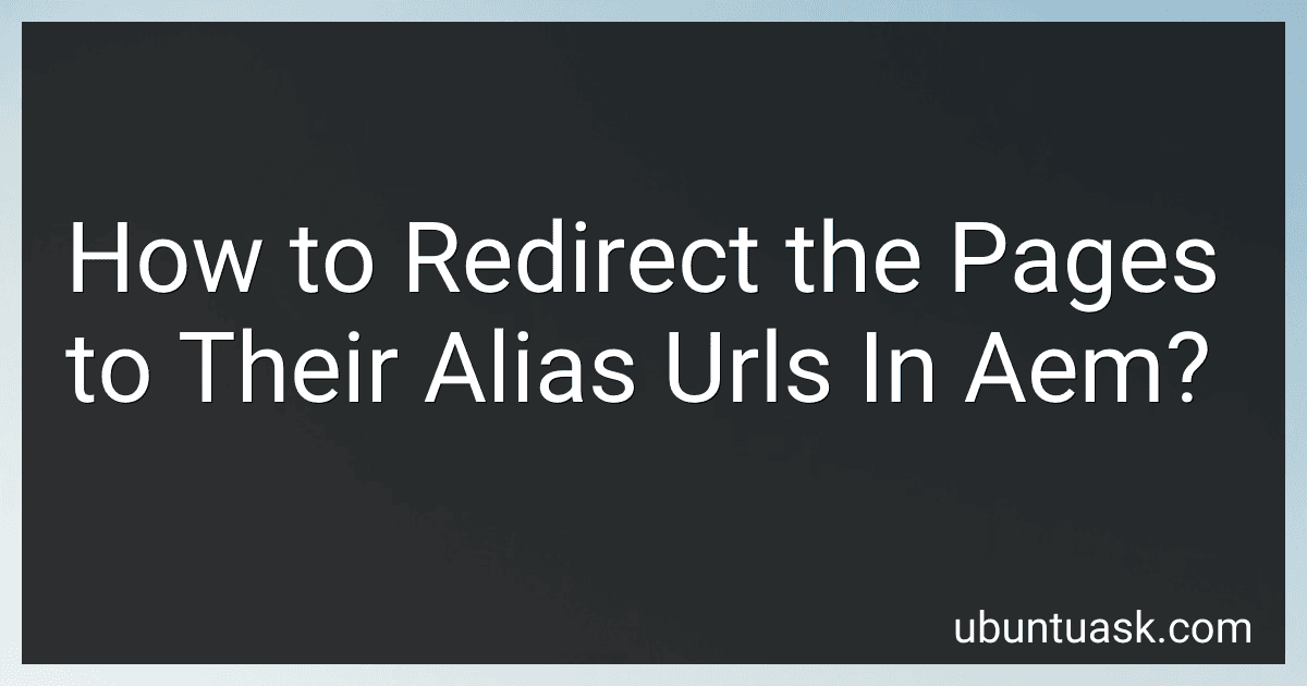 How to Redirect the Pages to Their Alias Urls In Aem? image