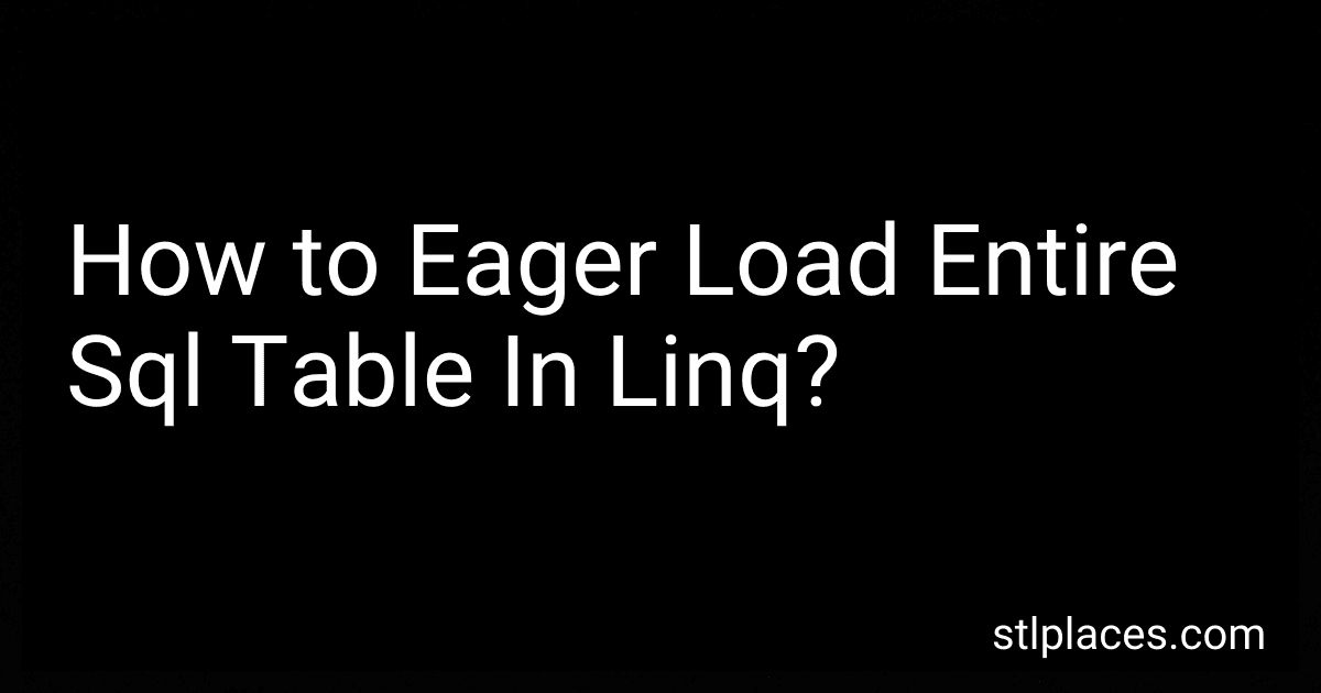 How to Eager Load Entire Sql Table In Linq? preview