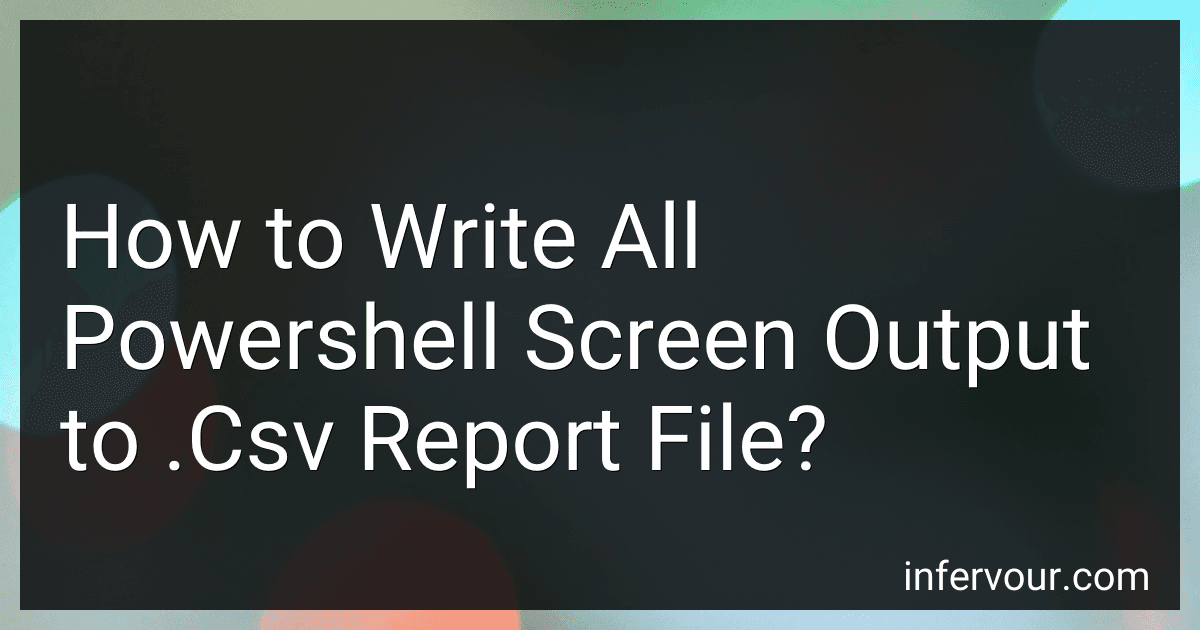 How to Write All Powershell Screen Output to .Csv Report File? preview
