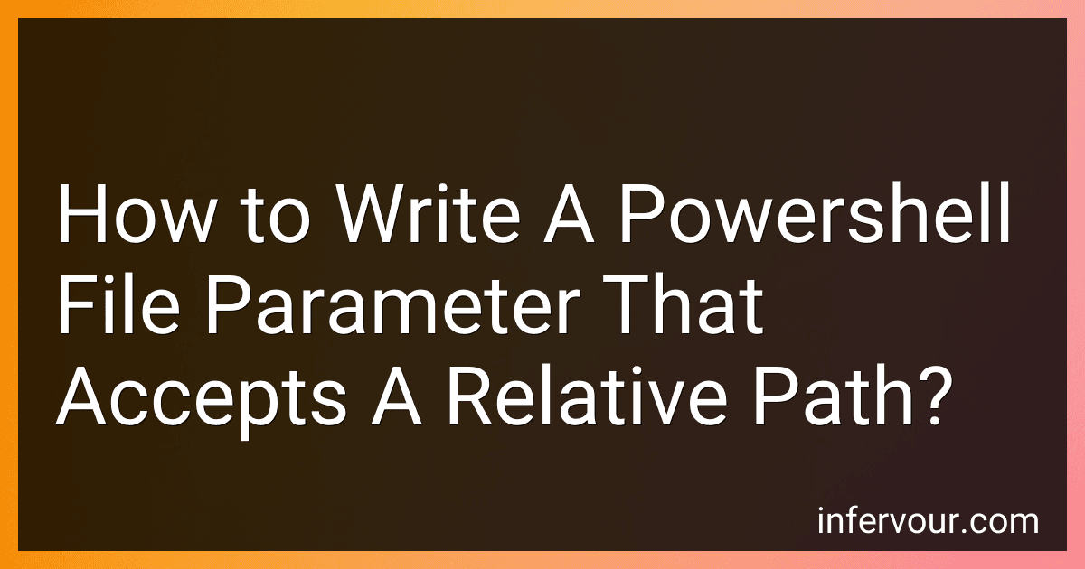 How to Write A Powershell File Parameter That Accepts A Relative Path? preview