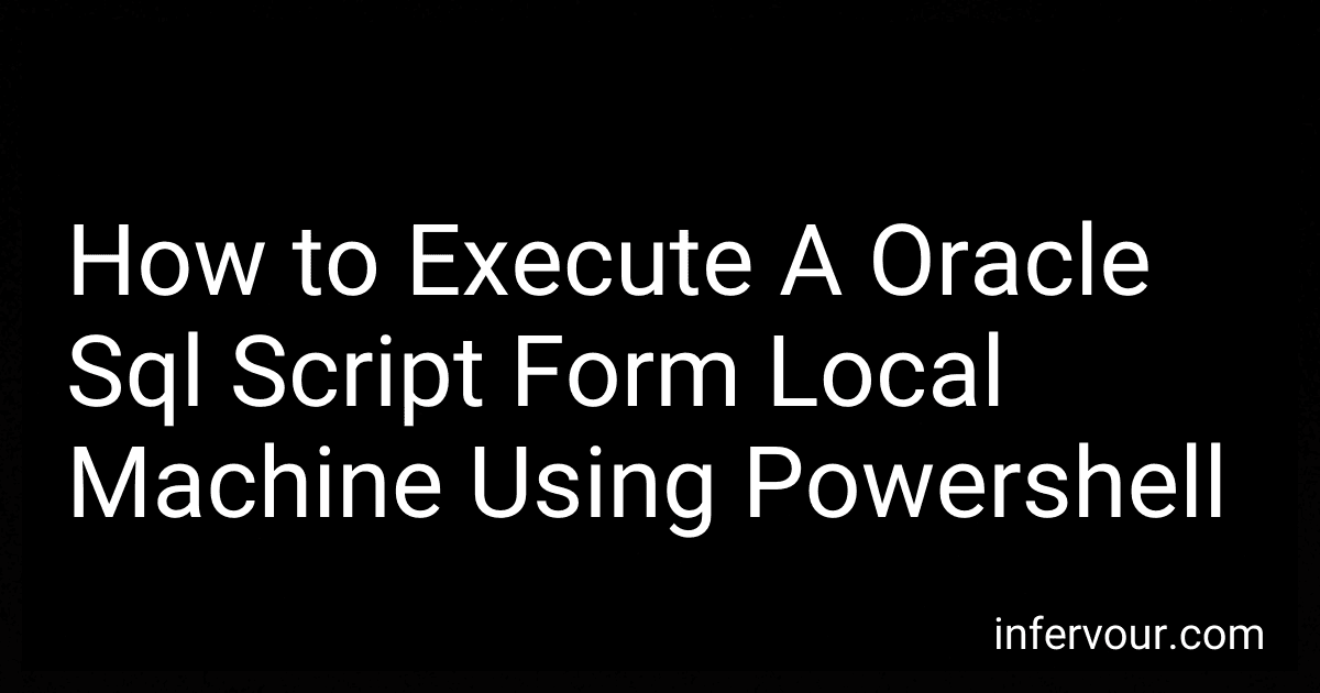 How to Execute A Oracle Sql Script Form Local Machine Using Powershell preview