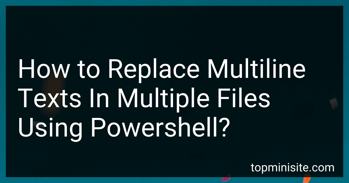 How to Replace Multiline Texts In Multiple Files Using Powershell? preview