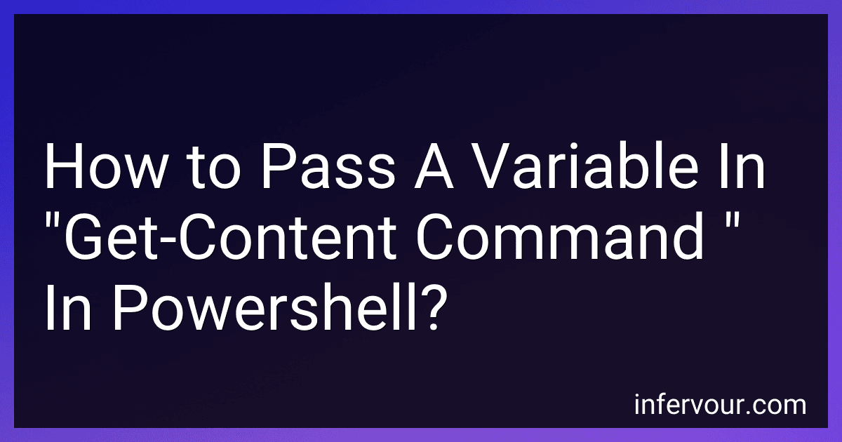 How to Pass A Variable In "Get-Content Command " In Powershell? preview