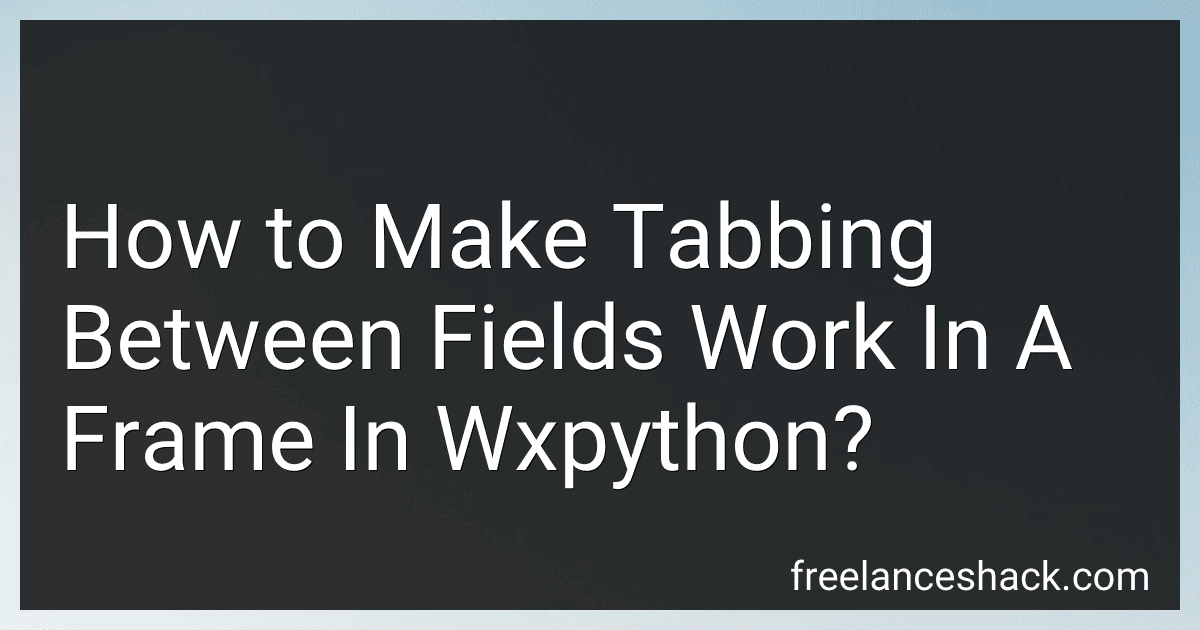 How to Make Tabbing Between Fields Work In A Frame In Wxpython? preview