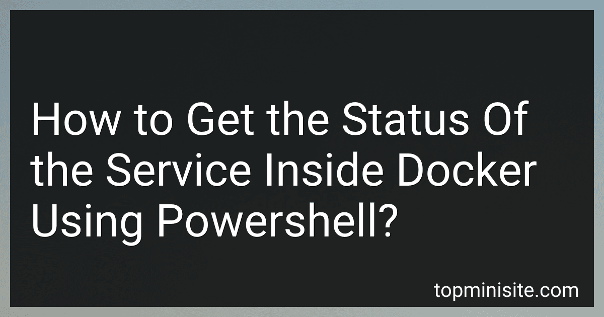 How to Get the Status Of the Service Inside Docker Using Powershell? preview