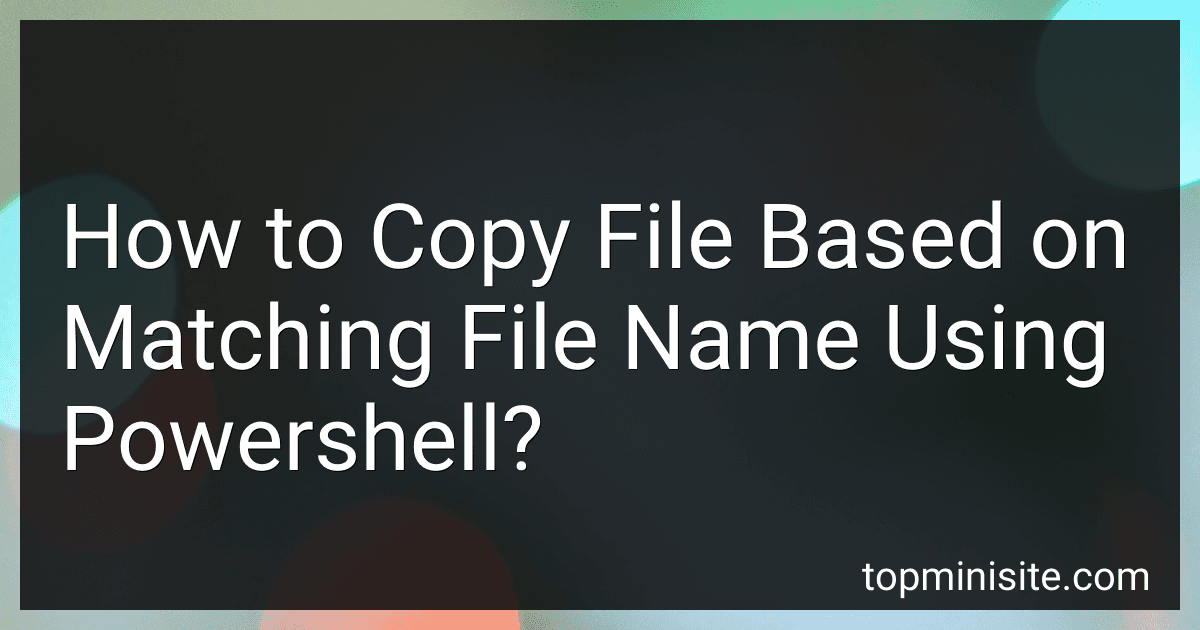 How to Copy File Based on Matching File Name Using Powershell? image
