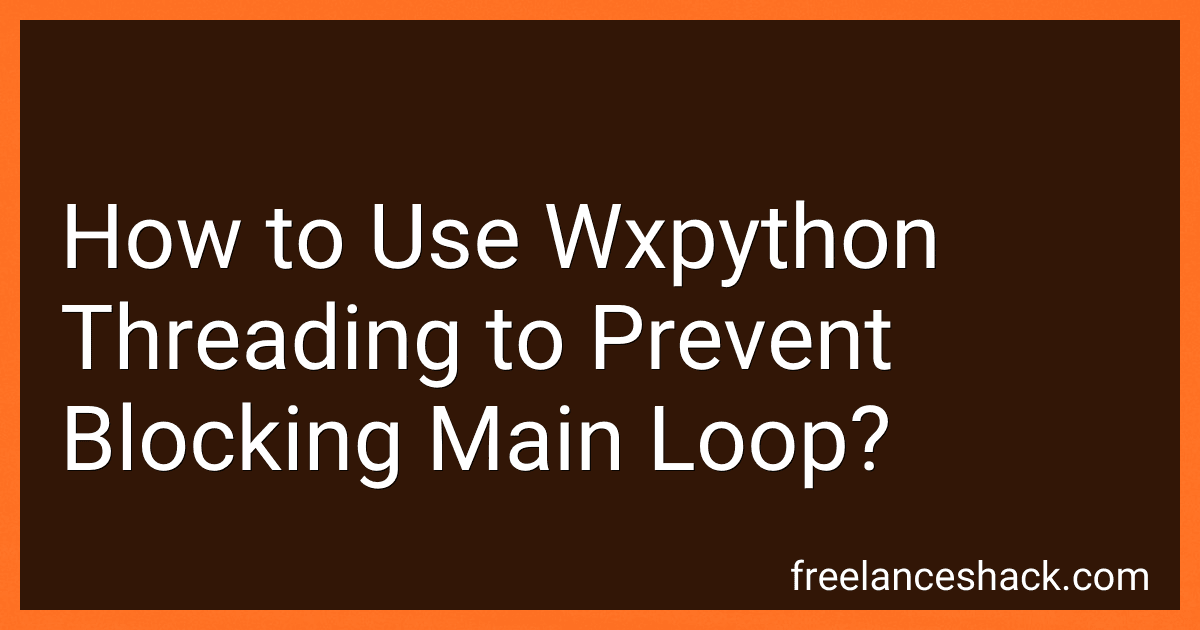 How to Use Wxpython Threading to Prevent Blocking Main Loop? preview