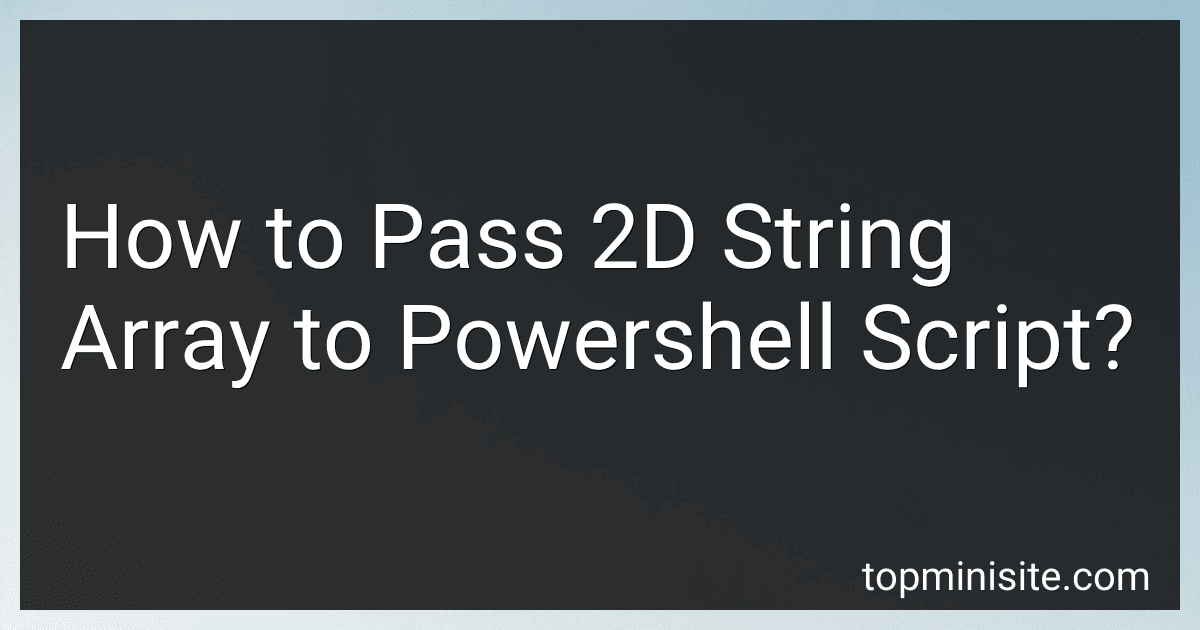 How to Pass 2D String Array to Powershell Script? preview