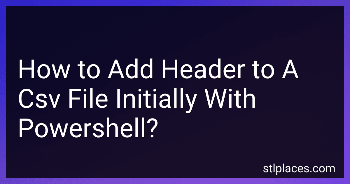 How to Add Header to A Csv File Initially With Powershell? preview