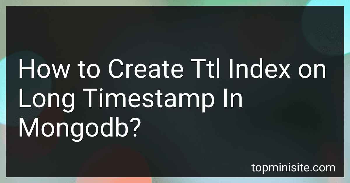 How to Create Ttl Index on Long Timestamp In Mongodb? preview