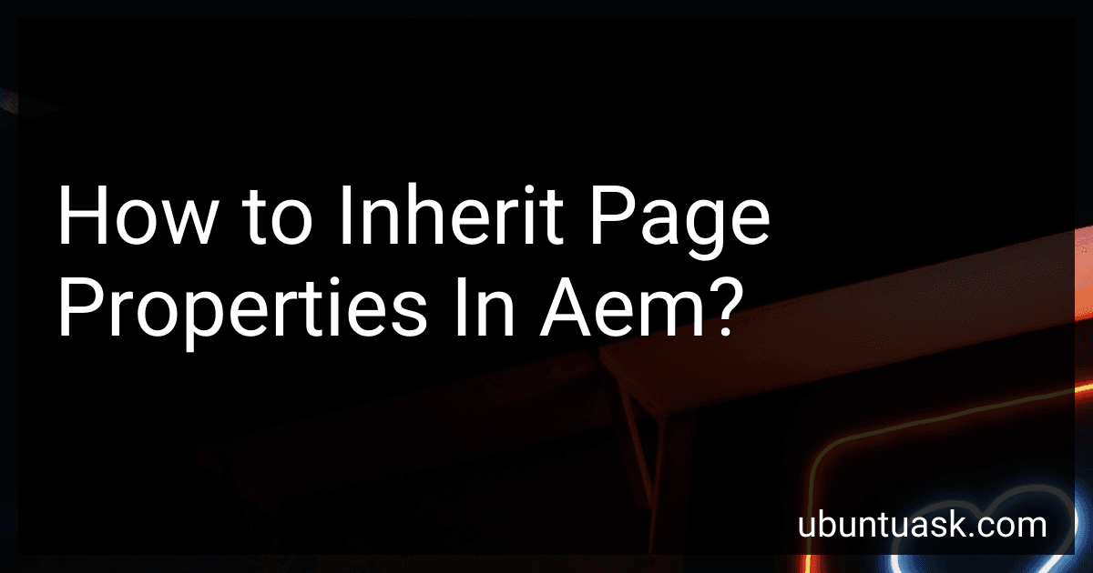 How to Inherit Page Properties In Aem? preview