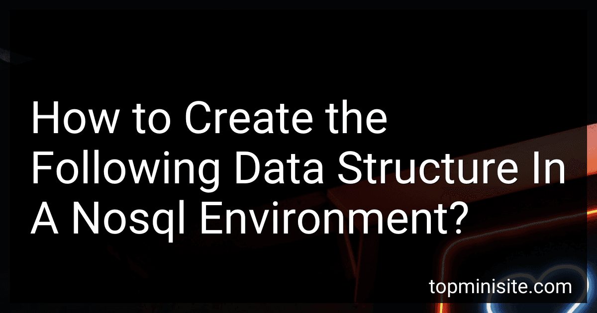 How to Create the Following Data Structure In A Nosql Environment? preview