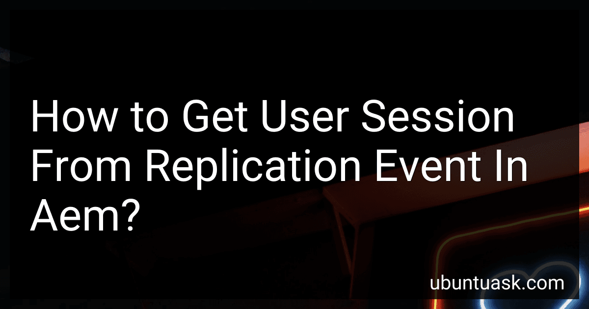 How to Get User Session From Replication Event In Aem? preview