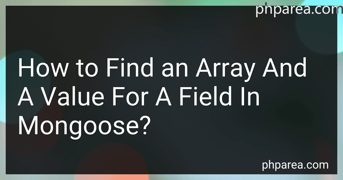 How to Find an Array And A Value For A Field In Mongoose? image