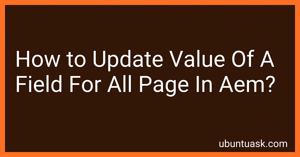 How to Update Value Of A Field For All Page In Aem? image